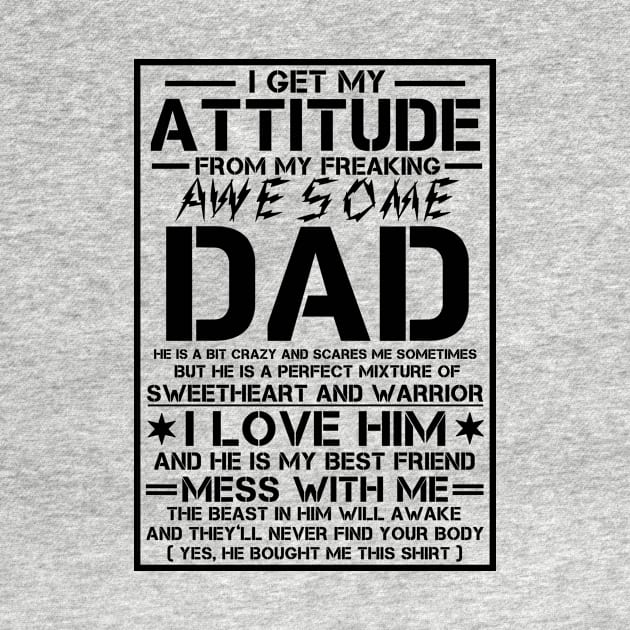 I Get My Attitude From My Freaking Awesome Dad by issambak